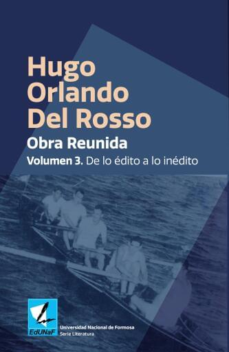 Hugo Orlando Del Rosso. Obra reunida. Volumen 3: de lo édito a lo inédito