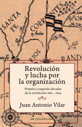 Revolución y lucha por la organización
Primera y segunda décadas de la revolución 1810 - 1829