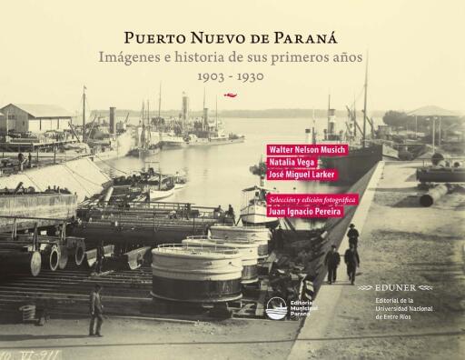 Puerto Nuevo de Paraná. Imágenes e historia de sus primeros años 1903-1930