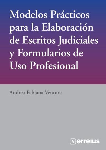 Modelos Prácticos para la Elaboración de Escritos Judiciales y Formularios de Uso Profesional