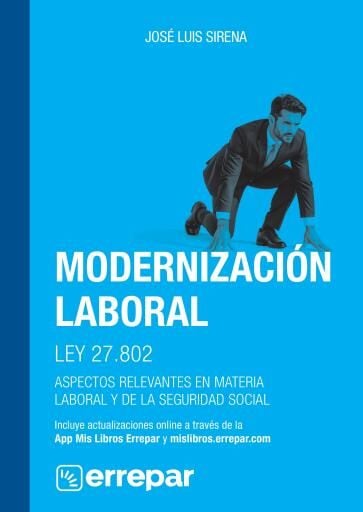 Modernizacion laboral. Ley 27.802. Aspectos relevantes en materia laboral y de la seguridad social
