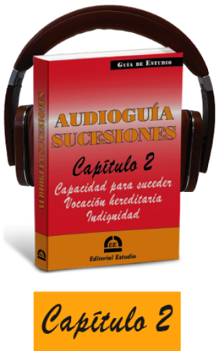 Cap. 2. Capacidad para suceder. Vocación hereditaria. Indignidad (audioguía de sucesiones)