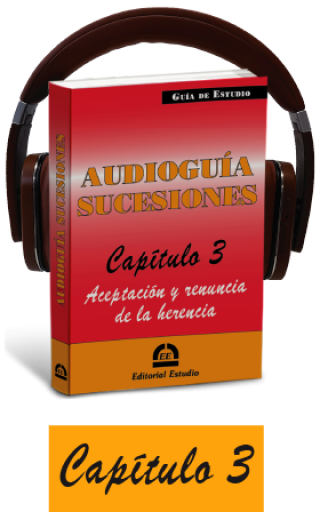 Cap. 3. Aceptación y renuncia de la herencia (audioguía de sucesiones)