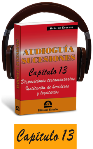 Cap. 13. Disposiciones testamentarias. Institución de herederos y legatarios (audioguía de sucesiones)