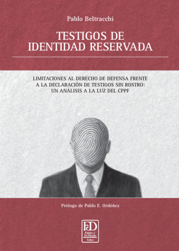 Testigos de identidad reservada.  Limitaciones al derecho de defensa del imputado  frente a la declaración de “testigos sin rostro”.