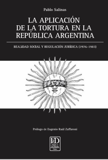 La aplicación de la tortura en la República Argentina. Realidad social y regulación jurídica.