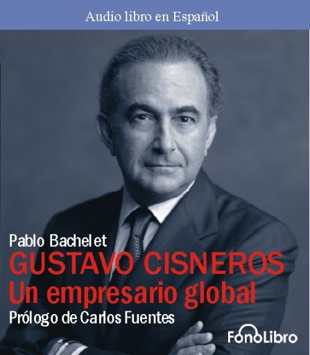 Gustavo Cisneros - Un Empresario Global