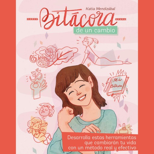 Bitácora de un cambio: desarrolla estas herramientas que cambiarán tu vida con un método real y efectivo