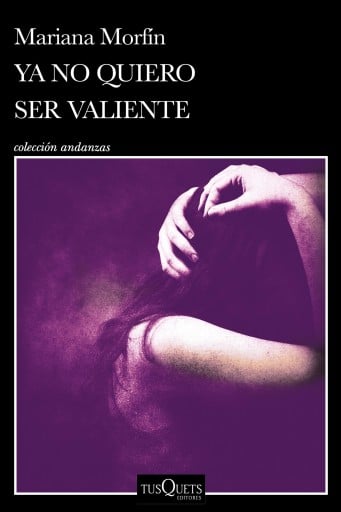 Portada del libro «Ya no quiero ser valiente», de Mariana Morfín