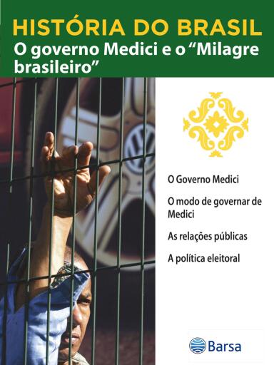 História do Brasil - Livro IV - O Governo Medici E O Milagre Brasileiro O Governo Medici