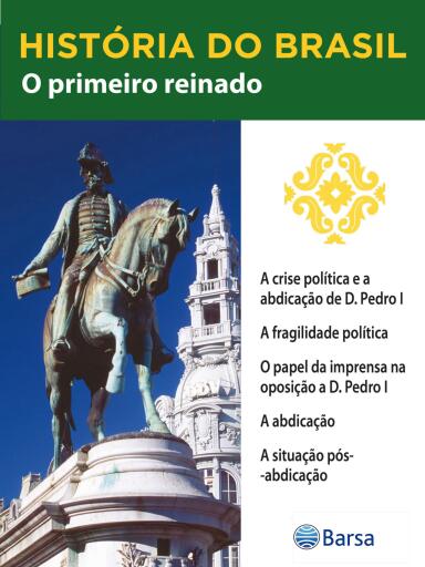 História do Brasil - Livro II - O Primeiro Reinado A Crise Política E A Abdicação De D. Pedro I