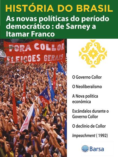 História do Brasil - Livro IV - As Novas Políticas Do Período Democrático De Sarney A Itamar Franco O Governo Collor