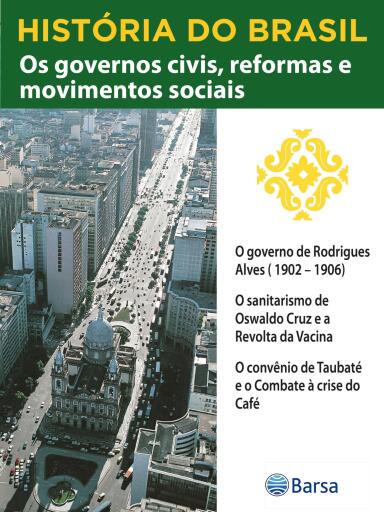 História do Brasil - Livro III - Os Governos Civis, Reformas E Movimentos Sociais O Governo De Rodrigues Alves (1902 – 1906)