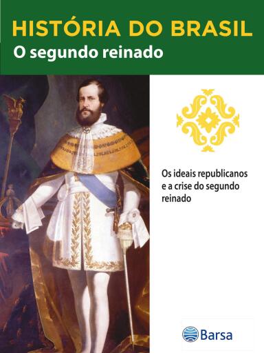 História do Brasil - Livro II - O Segundo Reinado Os Ideais Republicanos E A Crise Do Segundo Reinado imagen de portada