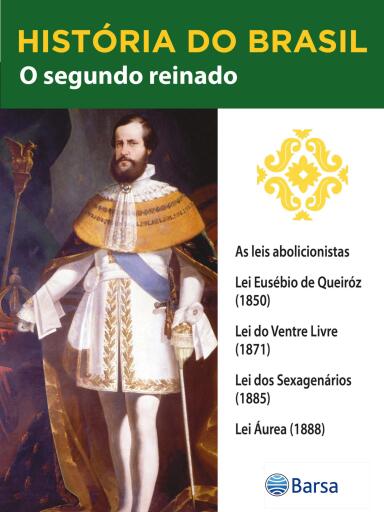 História do Brasil - Livro II - O Segundo Reinado As Leis Abolicionistas