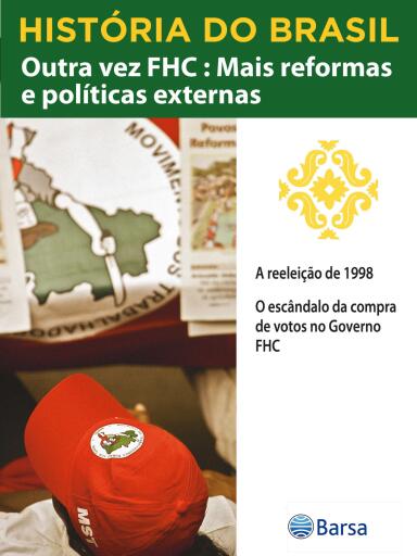 História do Brasil - Livro IV - Outra Vez FHC Mais Reformas E Políticas A Reeleição De 1998