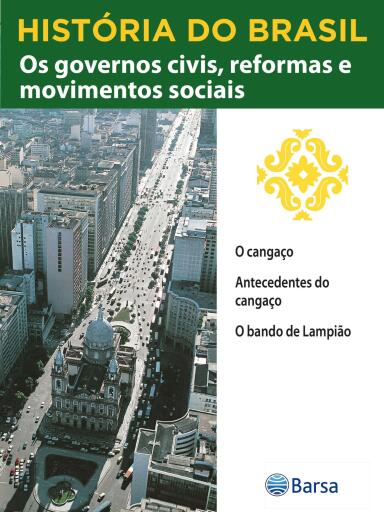 História do Brasil - Livro III - Os Governos Civis, Reformas E Movimentos Sociais O Cangaço