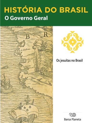 História do Brasil - Livro I - O Governo Geral Os Jesuítas No Brasil