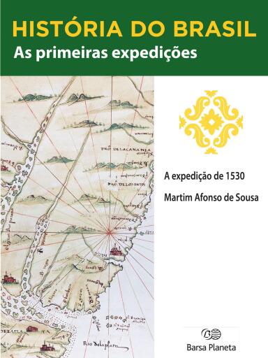 História do Brasil - Livro I - As Primeiras Expedições A Expedição (1530)