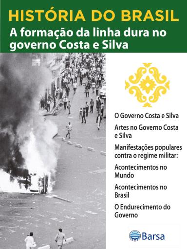 História do Brasil - Livro IV - A Formação Da Linha Dura No Governo Costa E Silva O Governo Costa E Silva