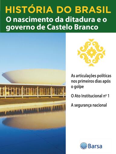 História do Brasil - Livro IV - O Nascimento Da Ditadura E O Governo De Castelo Branco As Articulações Políticas Nos Primeiros Dias Após O Golpe