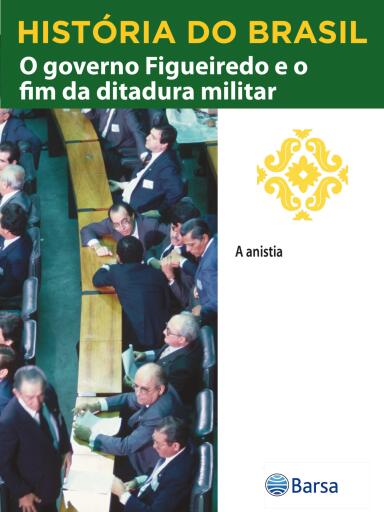 História do Brasil - Livro IV - O Governo Figueiredo E O Fim Da Ditadura Militar A Anistia