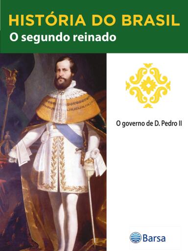 História do Brasil - Livro II - O Segundo Reinado O Governo De D. Pedro II