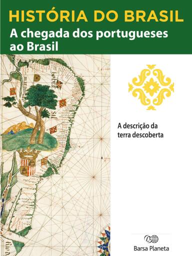 História do Brasil - Livro I - A Chegada Dos Portugueses Ao Brasil A Descrição Da Terra Descoberta