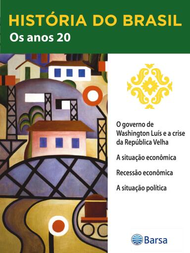 História do Brasil - Livro III - Os Anos 20 O Governo De Washington Luís E A Crise Da República Velha