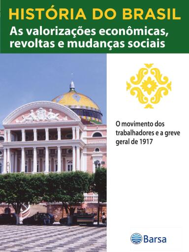 História do Brasil - Livro III - As Valorizações Econômicas, Revoltas E Mudanças Sociais O Movimento Dos Trabalhadores E A Greve Geral De 1917