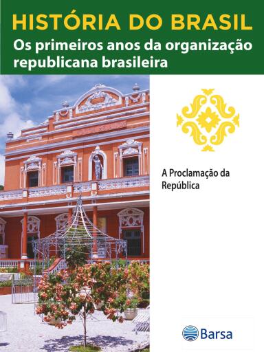 História do Brasil - Livro III - Os Primeiros Anos Da Organização Republicana Brasileira A Proclamação Da República