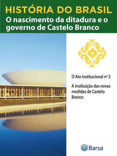 História do Brasil - Livro IV - O Nascimento Da Ditadura E O Governo De Castelo Branco O Ato Institucional N 2
