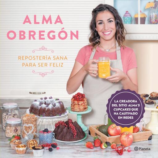 Repostería sana para ser feliz (Edición mexicana)