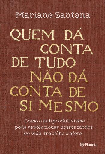Quem dá conta de tudo não dá conta de si mesmo