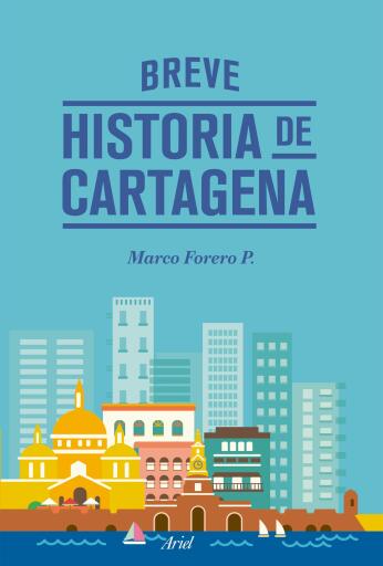 Portada del libro «Breve historia de Cartagena», de Marco Forero