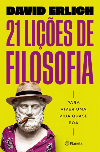 21 Lições de filosofia para viver uma vida quase boa