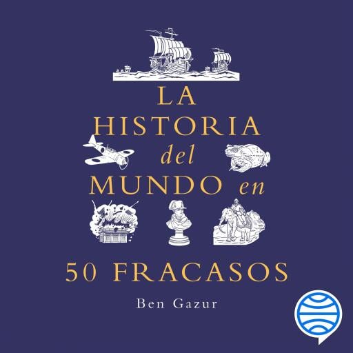 La historia del mundo en 50 fracasos