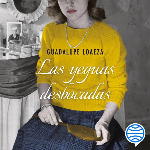 Portada del audiolibro «Las yeguas desbocadas», de Guadalupe Loaeza