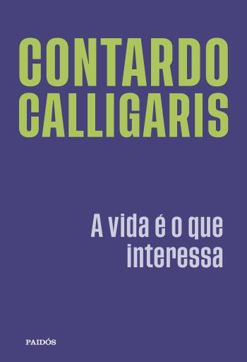 Portada del libro «A vida é o que interessa», de Contardo Calligaris