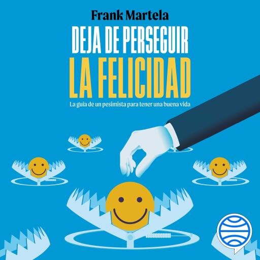Portada del audiolibro «Deja de perseguir la felicidad», de Frank Martela