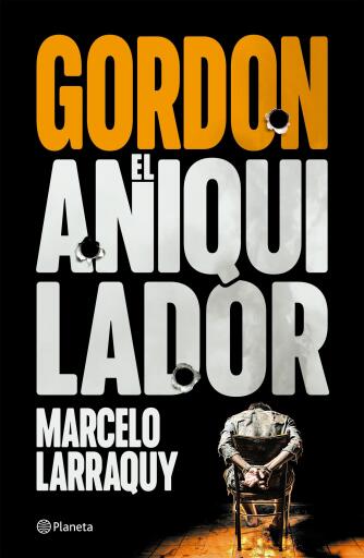 Portada del libro «Gordon, el aniquilador», de Marcelo Larraquy