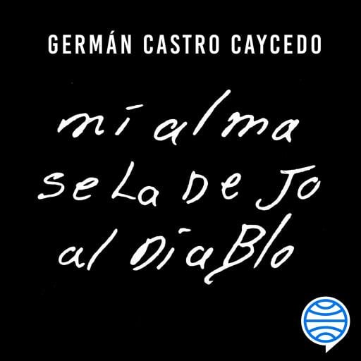 Portada del audiolibro «Mi alma se la dejo al diablo», de Germán Castro Caycedo