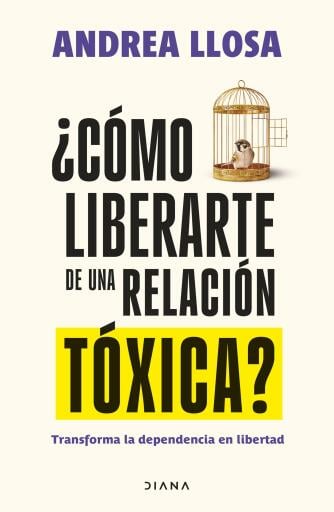 Portada del libro «¿Cómo liberarte de una relación tóxica?», de Andrea Llosa