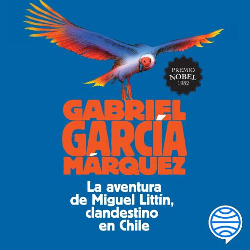 Portada del audiolibro «La aventura de Miguel Littín, clandestino en Chile», de Gabriel García Márquez