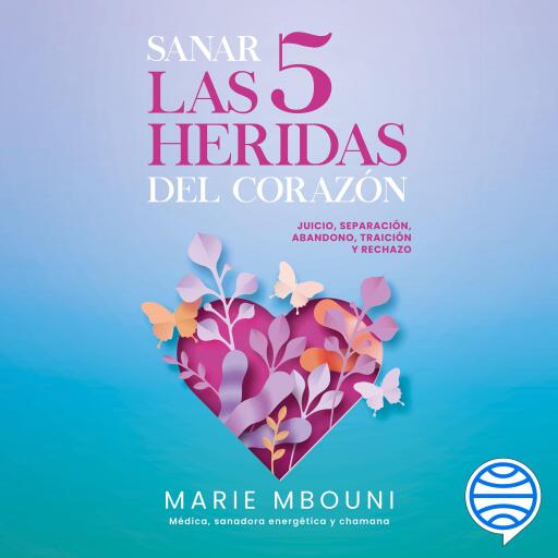 Portada del audiolibro «Sanar las 5 heridas del corazón», de Marie Mbouni