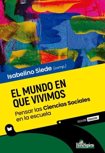 El mundo en que vivimos. Pensar las Ciencias Sociales en la escuela
