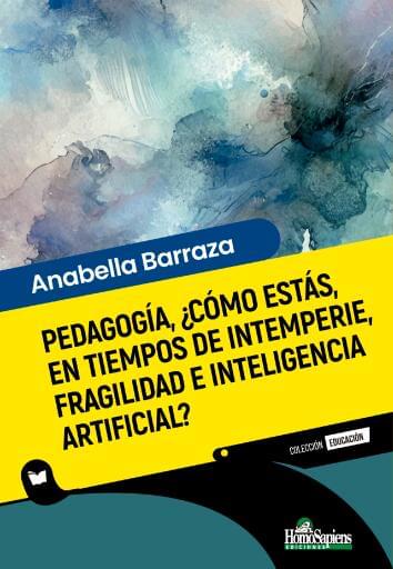 Pedagogía, ¿cómo estás, en tiempos de intemperie, fragilidad e inteligencia artificial?