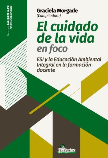 El cuidado de la vida en foco. ESI y la educación ambiental integral en la formación docente