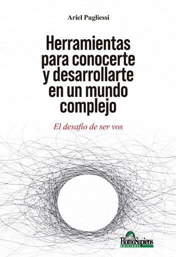 Herramientas para conocerte y desarrollarte en un mundo complejo. El desafío de ser vos