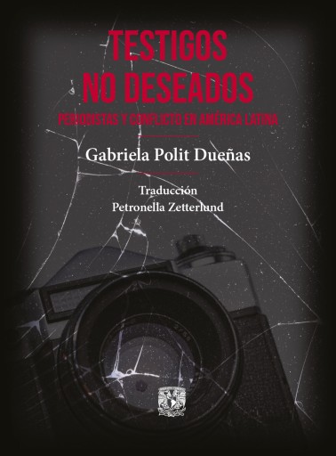 Portada del libro «Testigos no deseados. Periodistas y conflicto en América Latina», de Gabriela Polit Dueñas